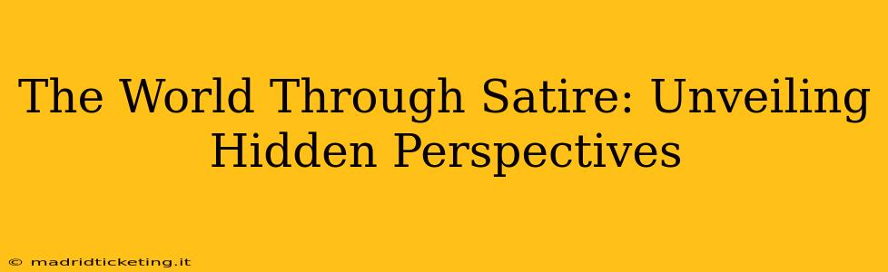 The World Through Satire: Unveiling Hidden Perspectives