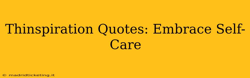 Thinspiration Quotes: Embrace Self-Care