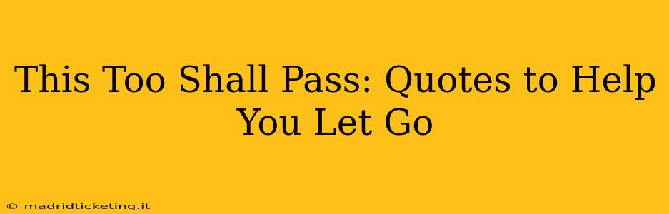 This Too Shall Pass: Quotes to Help You Let Go