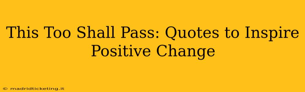 This Too Shall Pass: Quotes to Inspire Positive Change