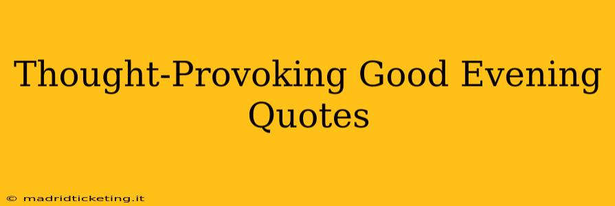 Thought-Provoking Good Evening Quotes