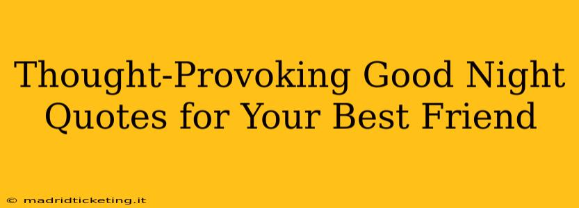 Thought-Provoking Good Night Quotes for Your Best Friend