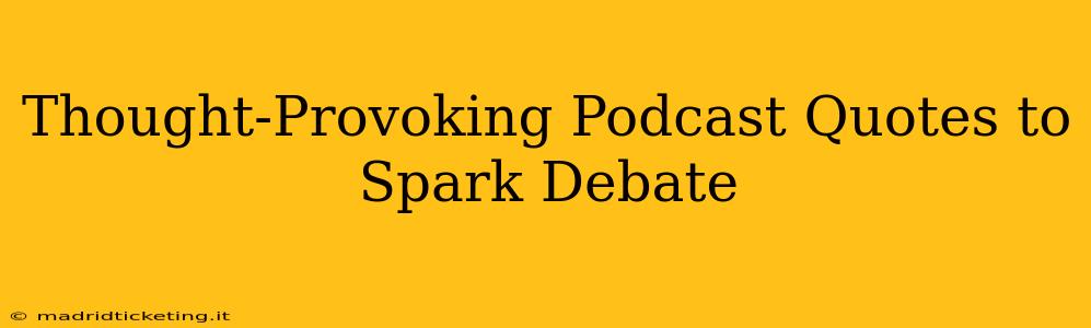 Thought-Provoking Podcast Quotes to Spark Debate