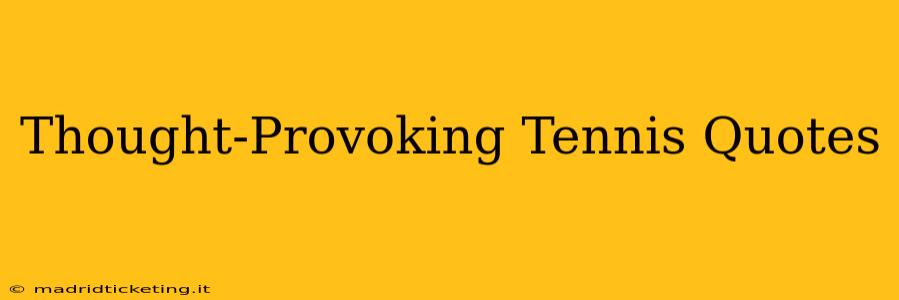 Thought-Provoking Tennis Quotes