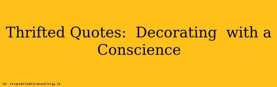 Thrifted Quotes:  Decorating  with a Conscience
