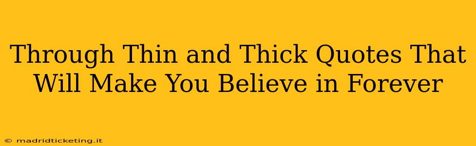 Through Thin and Thick Quotes That Will Make You Believe in Forever