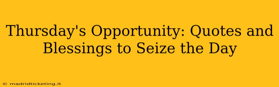 Thursday's Opportunity: Quotes and Blessings to Seize the Day