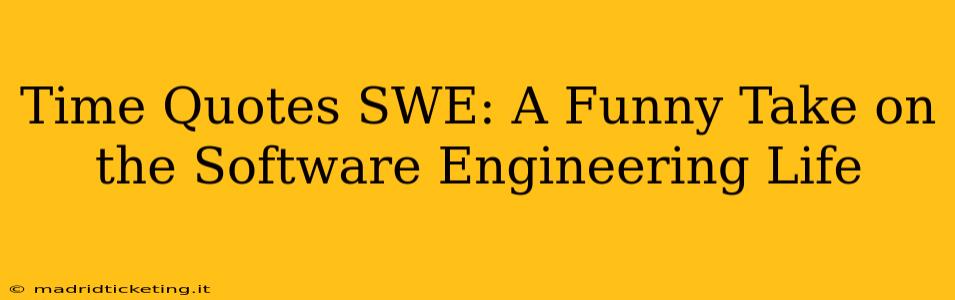 Time Quotes SWE: A Funny Take on the Software Engineering Life