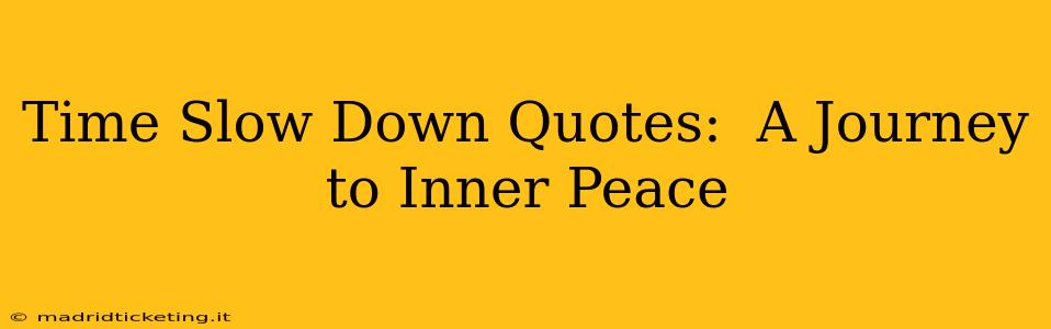 Time Slow Down Quotes:  A Journey to Inner Peace