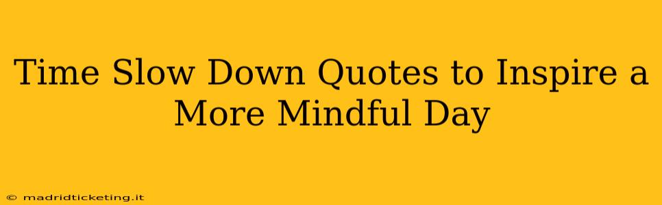 Time Slow Down Quotes to Inspire a More Mindful Day