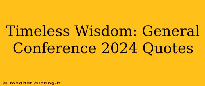 Timeless Wisdom: General Conference 2024 Quotes