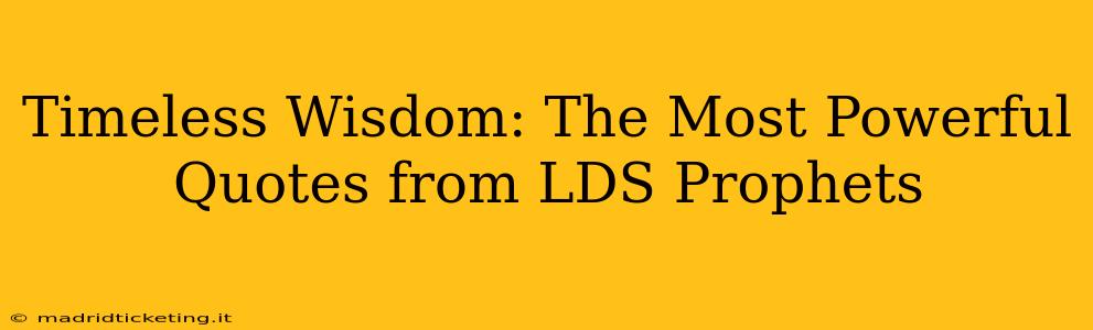 Timeless Wisdom: The Most Powerful Quotes from LDS Prophets