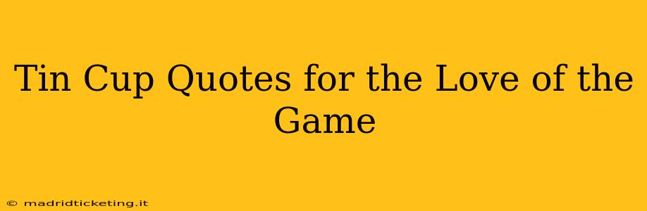 Tin Cup Quotes for the Love of the Game