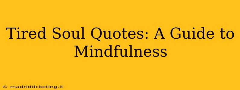 Tired Soul Quotes: A Guide to Mindfulness