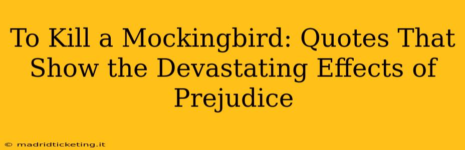 To Kill a Mockingbird: Quotes That Show the Devastating Effects of Prejudice