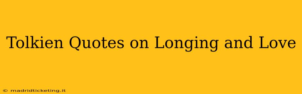 Tolkien Quotes on Longing and Love