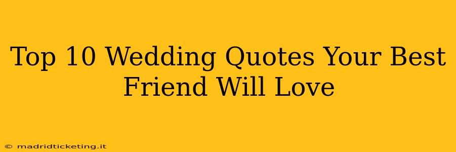 Top 10 Wedding Quotes Your Best Friend Will Love