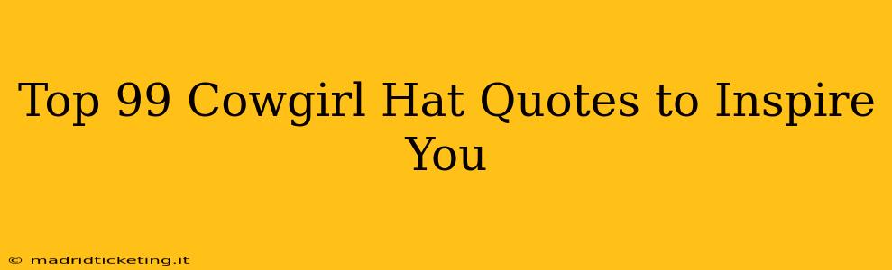 Top 99 Cowgirl Hat Quotes to Inspire You