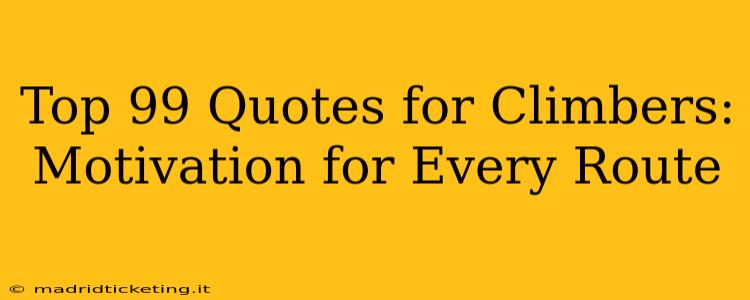 Top 99 Quotes for Climbers: Motivation for Every Route