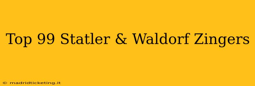 Top 99 Statler & Waldorf Zingers