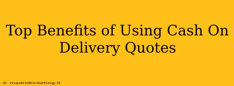 Top Benefits of Using Cash On Delivery Quotes