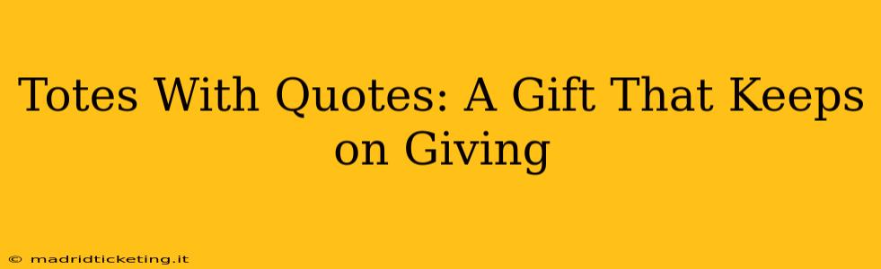 Totes With Quotes: A Gift That Keeps on Giving
