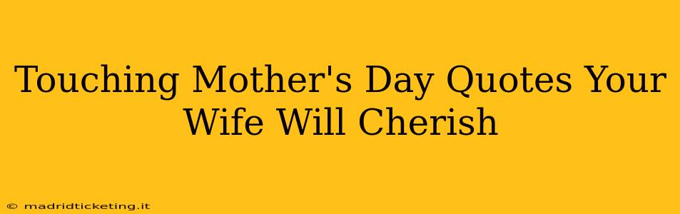Touching Mother's Day Quotes Your Wife Will Cherish