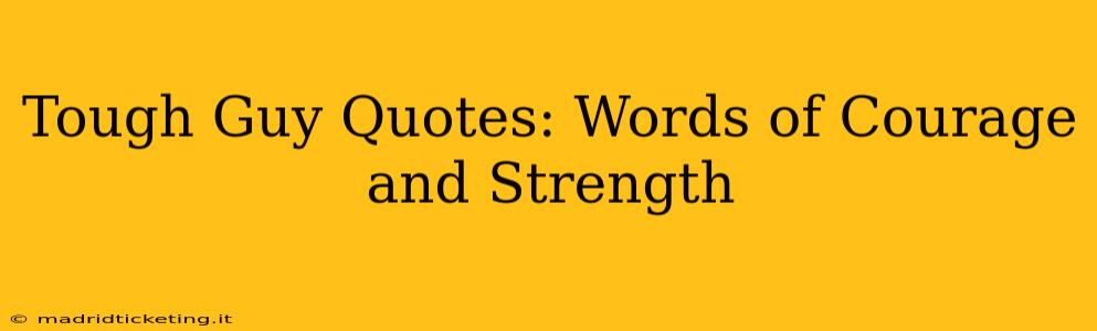 Tough Guy Quotes: Words of Courage and Strength