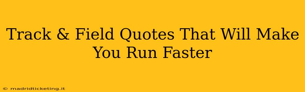 Track & Field Quotes That Will Make You Run Faster