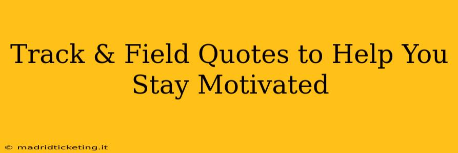 Track & Field Quotes to Help You Stay Motivated