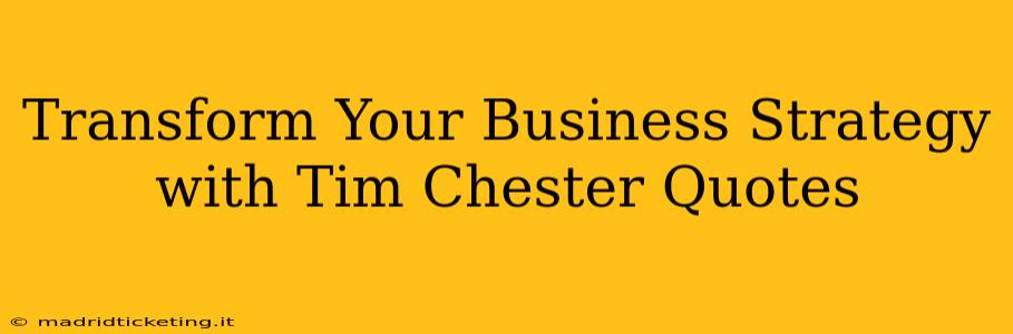 Transform Your Business Strategy with Tim Chester Quotes