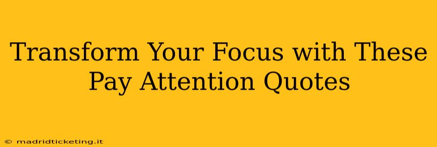 Transform Your Focus with These Pay Attention Quotes