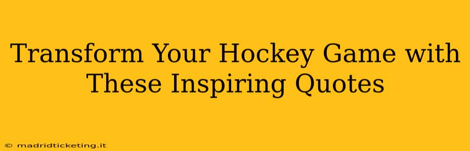 Transform Your Hockey Game with These Inspiring Quotes
