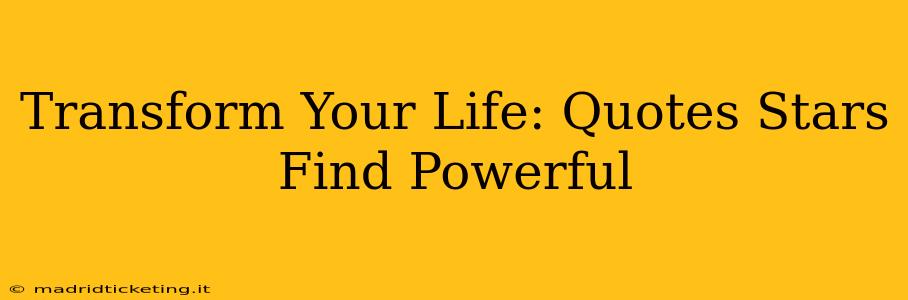 Transform Your Life: Quotes Stars Find Powerful
