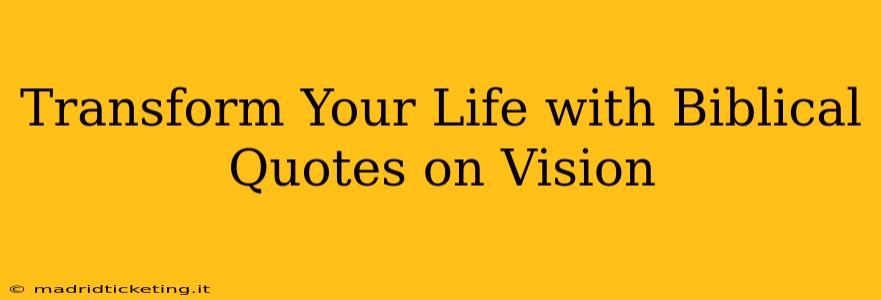 Transform Your Life with Biblical Quotes on Vision