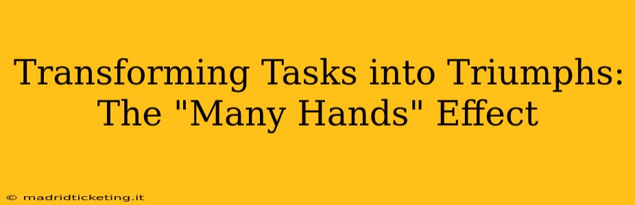 Transforming Tasks into Triumphs: The "Many Hands" Effect