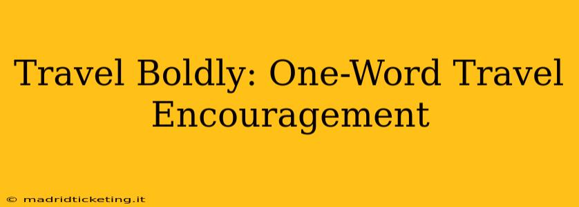 Travel Boldly: One-Word Travel Encouragement