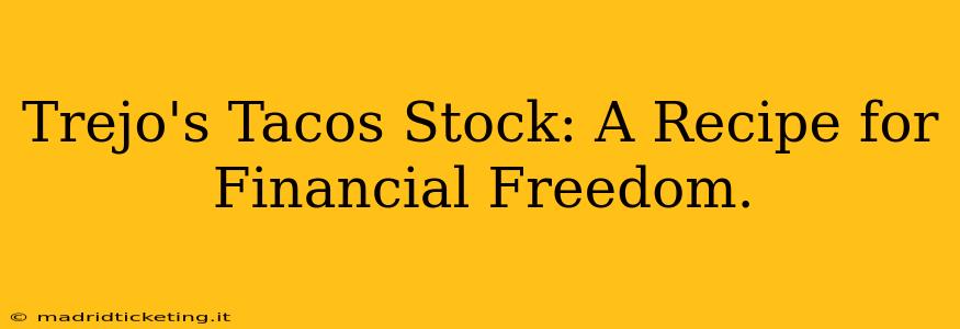 Trejo's Tacos Stock: A Recipe for Financial Freedom.