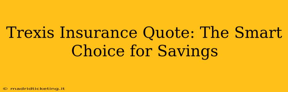 Trexis Insurance Quote: The Smart Choice for Savings