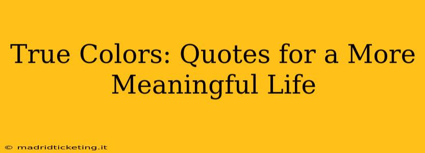 True Colors: Quotes for a More Meaningful Life