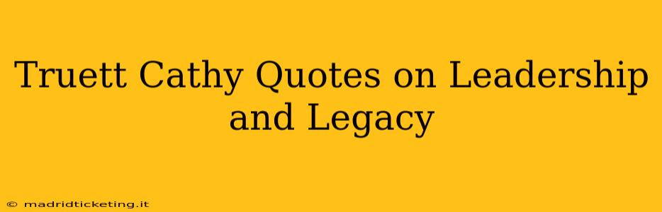 Truett Cathy Quotes on Leadership and Legacy