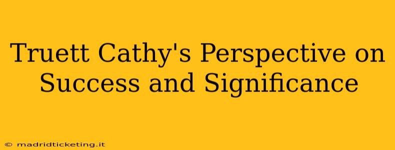 Truett Cathy's Perspective on Success and Significance