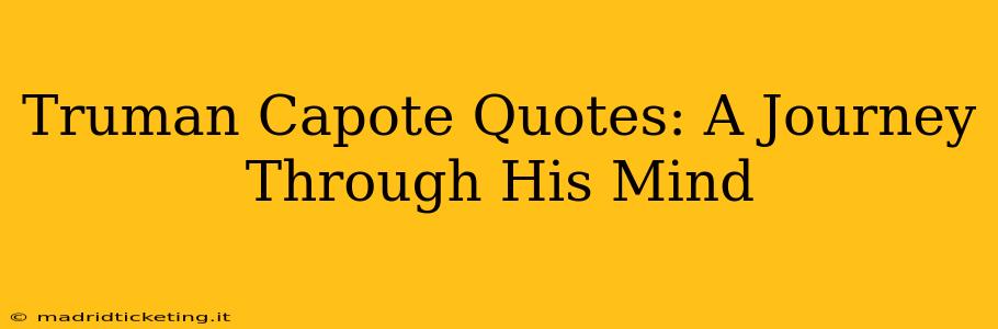 Truman Capote Quotes: A Journey Through His Mind