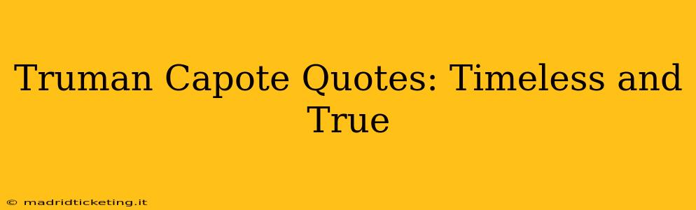 Truman Capote Quotes: Timeless and True