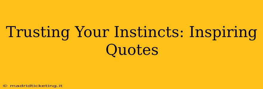 Trusting Your Instincts: Inspiring Quotes
