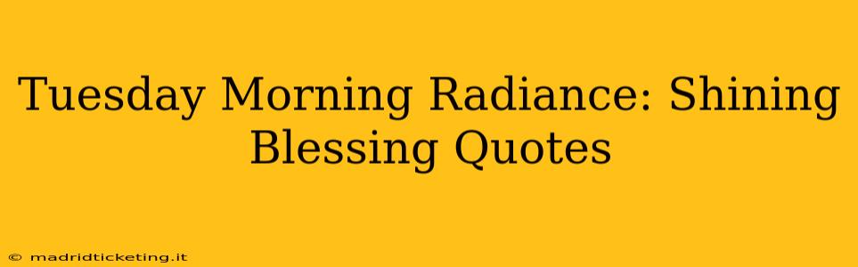 Tuesday Morning Radiance: Shining Blessing Quotes