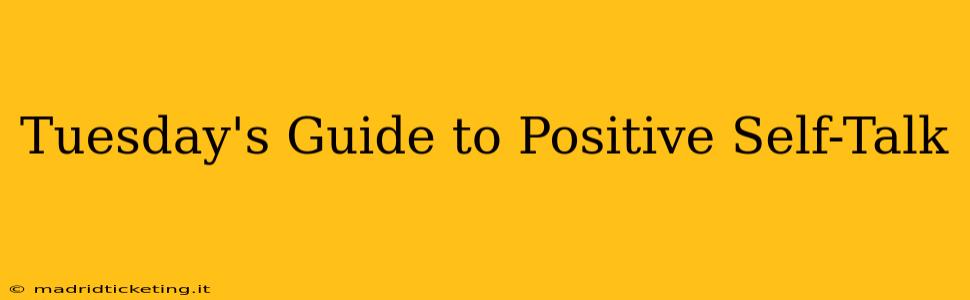 Tuesday's Guide to Positive Self-Talk