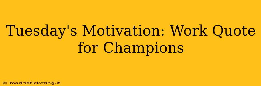 Tuesday's Motivation: Work Quote for Champions