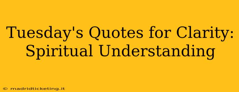 Tuesday's Quotes for Clarity: Spiritual Understanding
