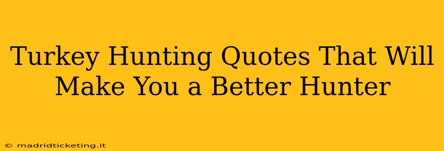 Turkey Hunting Quotes That Will Make You a Better Hunter